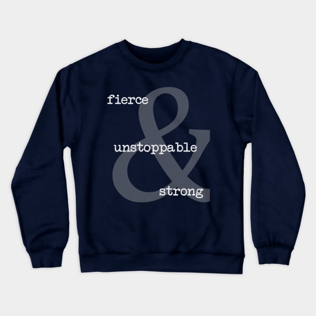 Fierce Unstoppable Strong Crewneck Sweatshirt by Girona